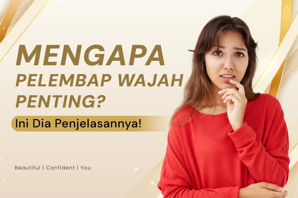 Mengapa Pelembap Wajah Penting? Ini Dia Penjelasannya!