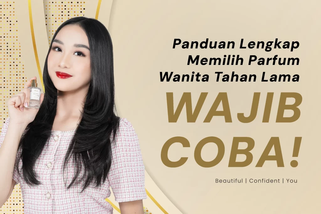 Panduan Lengkap Memilih Parfum Wanita Tahan Lama, Wajib Coba!